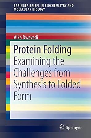 protein folding examining the challenges from synthesis to folded form 2015th edition alka dwevedi