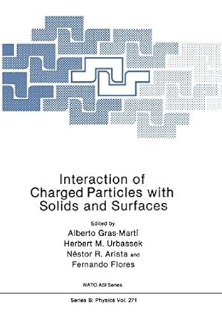 interaction of charged particles with solids and surfaces 1st edition alberto gras marti ,herbert m urbassek