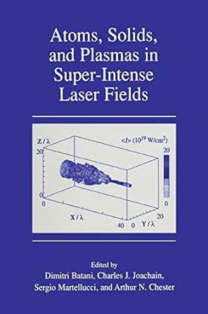 atoms solids and plasmas in super intense laser fields 1st edition dimitri batani ,charles j joachain ,s