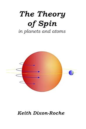 the theory of spin in planets and atoms 1st edition keith dixon roche 1671837924, 978-1671837928