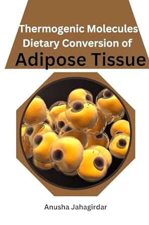 thermogenic molecules dietary conversion of adipose tissue 1st edition anusha jahagirdar 2143370237,