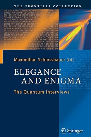 elegance and enigma the quantum interviews 2011th edition maximilian schlosshauer 3642269818, 978-3642269813