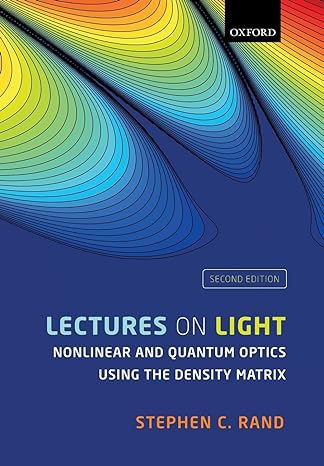 lectures on light nonlinear and quantum optics using the density matrix 2nd edition stephen c rand