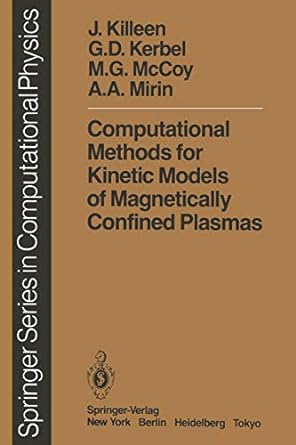 computational methods for kinetic models of magnetically confined plasmas 1st edition j killeen ,g d kerbel