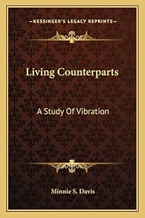 living counterparts a study of vibration 1st edition minnie s davis 1162964804, 978-1162964805