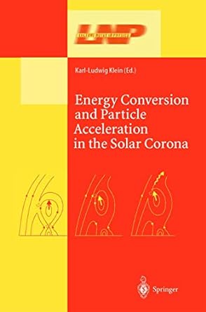 energy conversion and particle acceleration in the solar corona 1st edition karl ludwig klein 364205546x,
