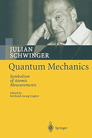 quantum mechanics symbolism of atomic measurements 1st edition julian schwinger ,berthold georg englert