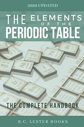 the elements of the periodic table the complete handbook 1st edition b c lester books 1913668029,