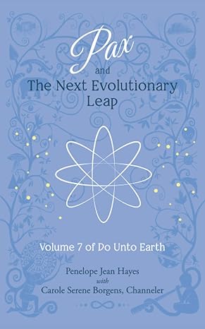 pax and the next evolutionary leap volume 7 of do unto earth 1st edition penelope jean hayes ,carole serene