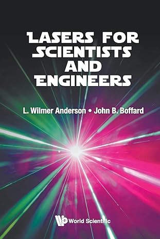 lasers for scientists and engineers 1st edition l wilmer anderson ,john b boffard 9813224290, 978-9813224292