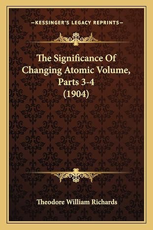 the significance of changing atomic volume parts 3 4 1st edition theodore william richards 1167172361,