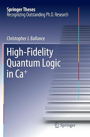 high fidelity quantum logic in ca+ 1st edition christopher j ballance 3319885634, 978-3319885636