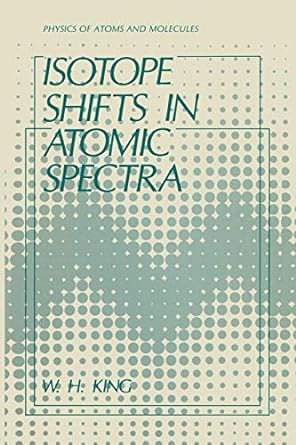 isotope shifts in atomic spectra 1st edition w h king 1489917888, 978-1489917881