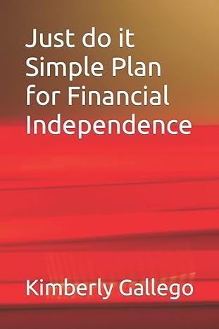 just do it simple plan for financial independence 1st edition kimberly gallego 979-8845996848
