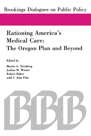 rationing america s medical care the oregon plan and beyond 1st edition martin strosberg ,m. wiener joshua