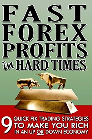 fast forex profits in hard times 9 quick fix strategies to make you rich in an up or down economy 1st edition