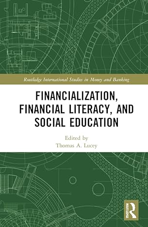 financialization financial literacy and social education 1st edition thomas a. lucey 1032106638,