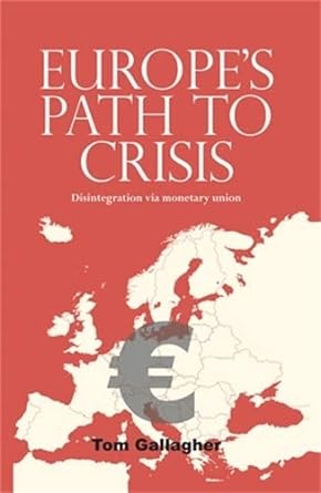 europe s path to crisis disintegration via monetary union uk edition tom gallagher 0719096049, 978-0719096044