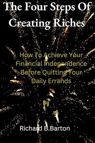 the four steps of creating riches how to achieve financial independence before quitting your daily errands