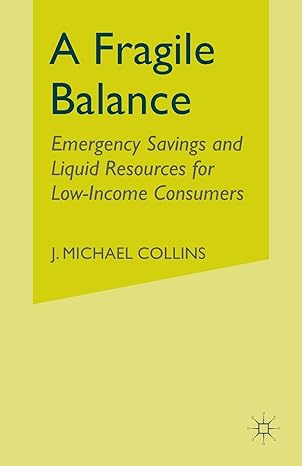 a fragile balance emergency savings and liquid resources for low income consumers 1st edition j. collins