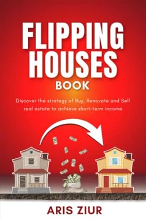 flipping houses book discover the strategy of buying renovating and selling real estate to achieve short term