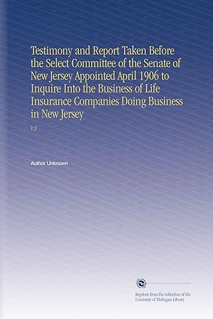 testimony and report taken before the select committee of the senate of new jersey appointed april 1906 to