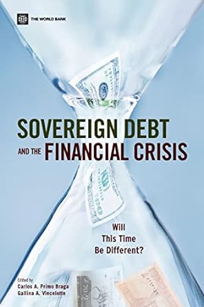 sovereign debt and the financial crisis will this time be different 1st edition carlos a. primo braga