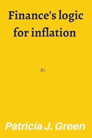 finance s logic for inflation 1st edition patricia j. green 979-8374518894