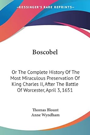 boscobel or the complete history of the most miraculous preservation of king charles ii after the battle of
