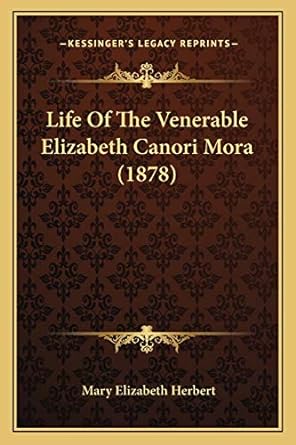 life of the venerable elizabeth canori mora 1st edition mary elizabeth herbert 116604209x, 978-1166042097