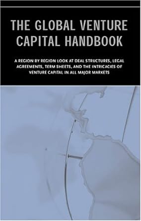 the global venture capital handbook an international look at deal structure legal agreements term sheets and