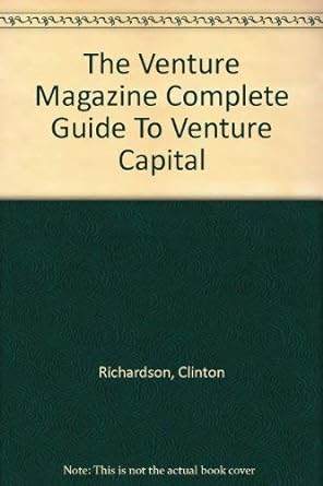 the venture magazine complete guide to venture capital 1st edition clinton richardson 0452259185,