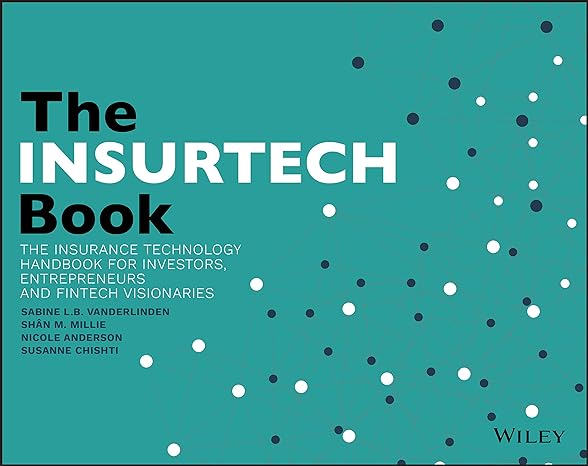 the insurtech book the insurance technology handbook for investors entrepreneurs and fintech visionaries 1st
