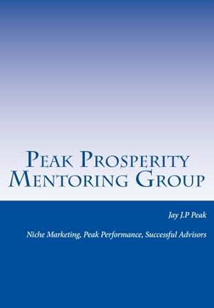 peak prosperity mentoring group niche marketing peak performance successful advisors 1st edition jay j.p.