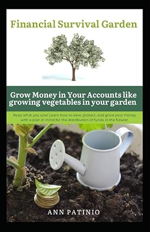 financial survival garden growing money in your accounts like growing vegetables in your garden 1st edition