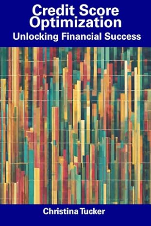 credit score optimization unlocking financial success 1st edition christina tucker 979-8857561126