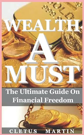 wealth a must the ultimate guide on financial freedom 1st edition cletus martin 979-8365713055