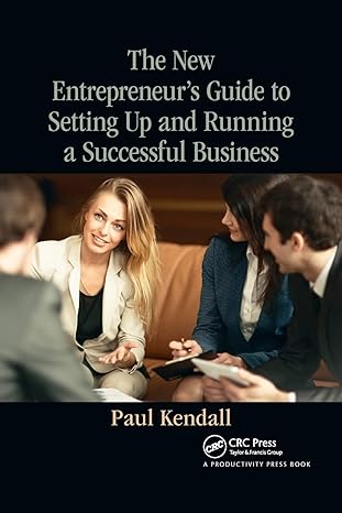 the new entrepreneur s guide to setting up and running a successful business 1st edition paul kendall