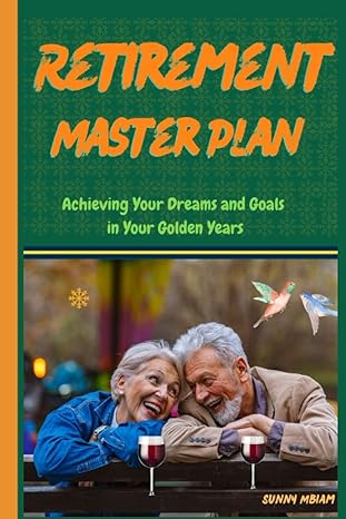 retirement master plan retire with confidence the proven method for planning investing and living a fulfilled