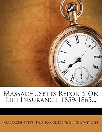 Massachusetts Reports On Life Insurance 1859 1865