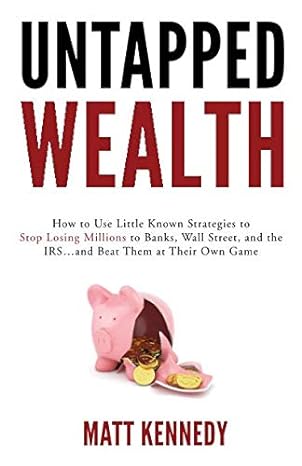 untapped wealth how to use little known strategies to stop losing millions to banks wall street and the irs