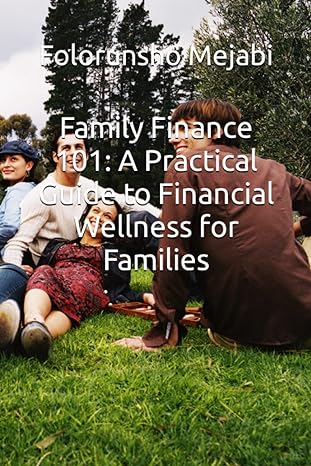 family finance 101 a practical guide to financial wellness for families 1st edition folorunsho mejabi