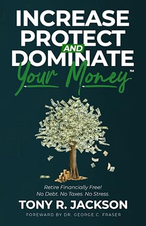 increase protect and dominate your money retire financially free debt free tax free stress free 1st edition