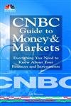 cnbc guide to money and markets everything you need to know about your finances and investments 1st edition