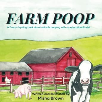 farm poop a funny rhyming book about animals pooping with an educational twist 1st edition misha harris brown