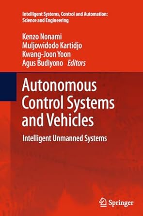 autonomous control systems and vehicles intelligent unmanned systems 1st edition kenzo nonami ,muljowidodo