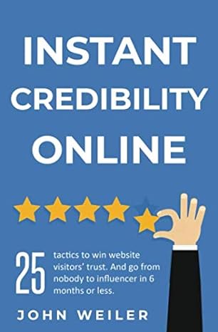 instant credibility online 25 tactics to win website visitors trust and go from nobody to influencer in 6