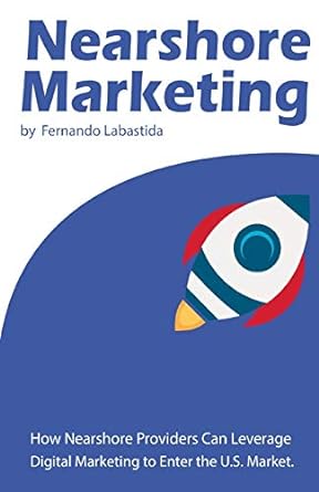 Nearshore Marketing How Nearshore Providers Can Leverage Digital Marketing To Enter The U S Market