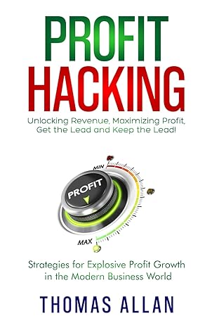 profit hacking unlocking revenue maximizing profit get the lead and keep the lead strategies for explosive