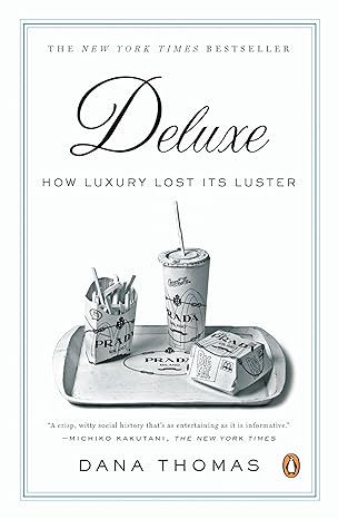 deluxe how luxury lost its luster 1st edition dana thomas 0143113704, 978-0143113706